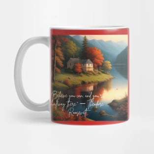 Believe you can and you're half-way there - Theodore Roosevelt Mug